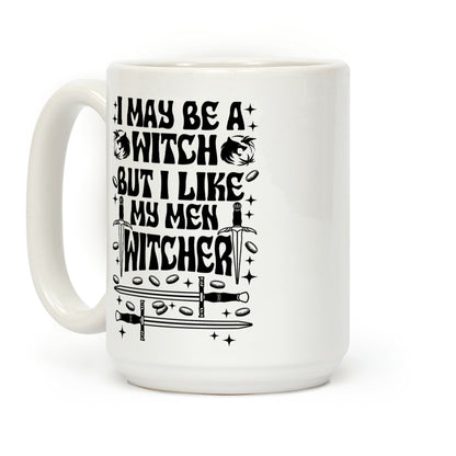 I May Be a Witch But I Like My Men Witcher Coffee Mug