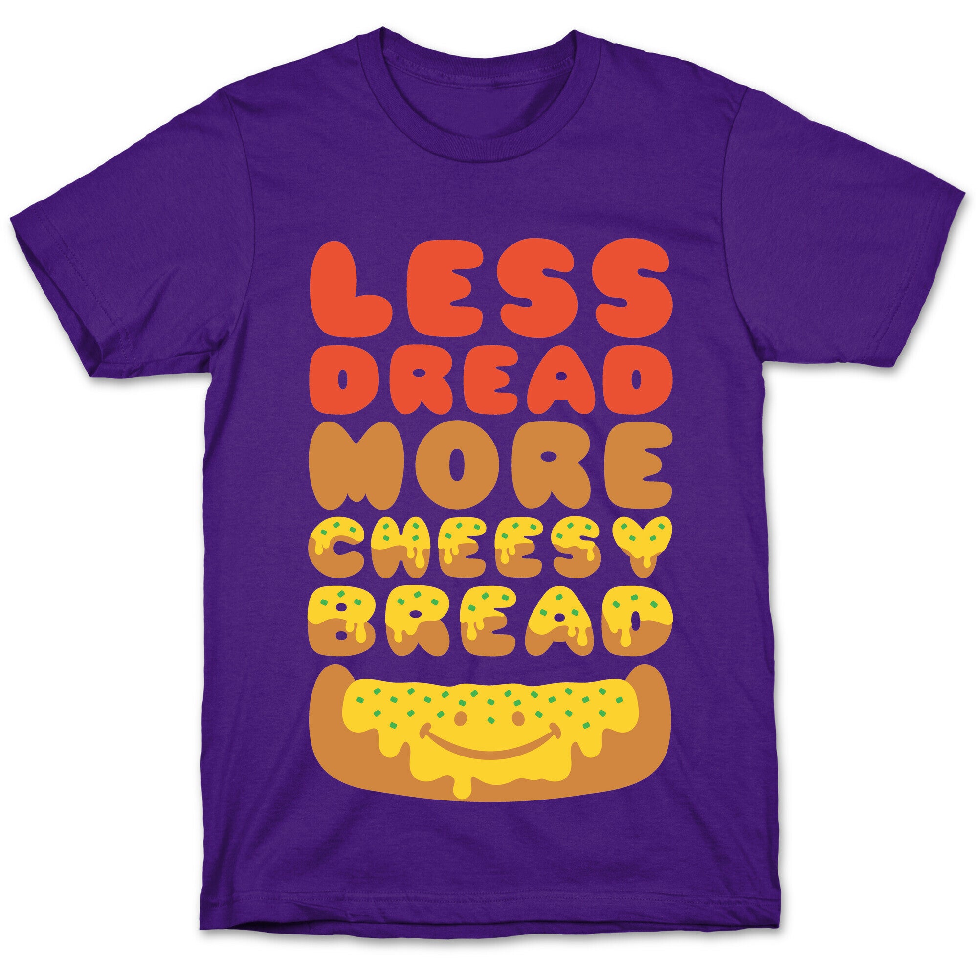 Less Dread More Cheesy Bread T-Shirt