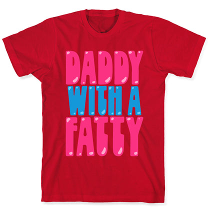 Daddy With A Fatty T-Shirt