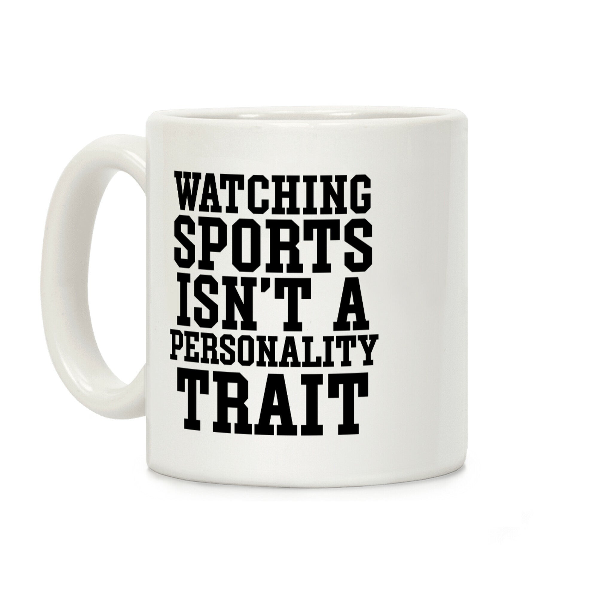 Watching Sports Isn't A Personality Trait Coffee Mug