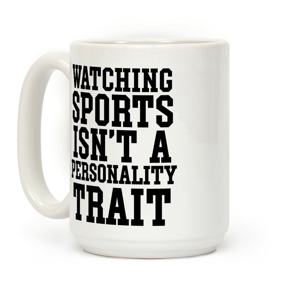 Watching Sports Isn't A Personality Trait Coffee Mug