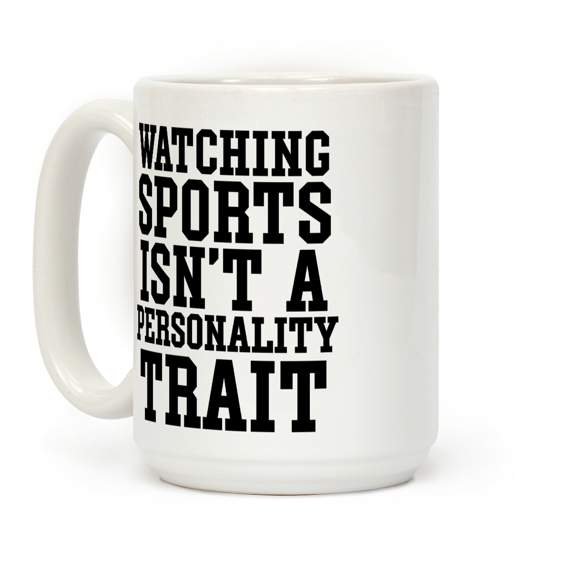 Watching Sports Isn't A Personality Trait Coffee Mug