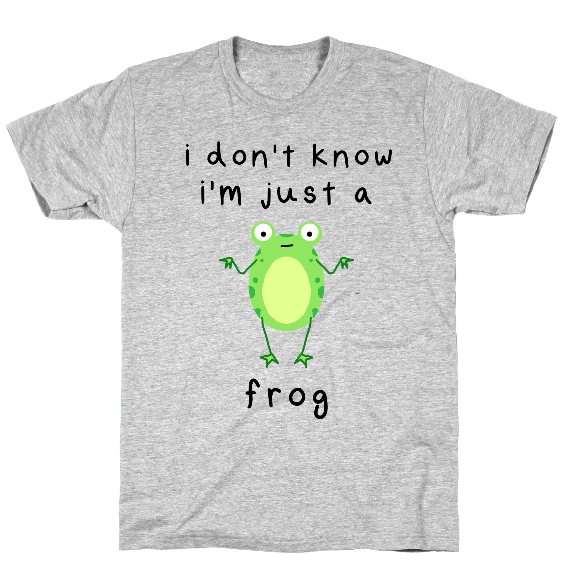 I Don't Know I'm Just A Frog T-Shirt