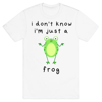 I Don't Know I'm Just A Frog T-Shirt