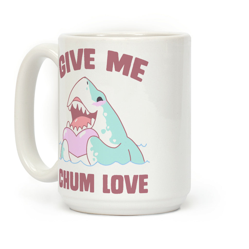 Give Me Chum Love Coffee Mug