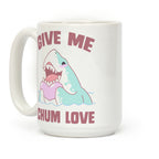 Give Me Chum Love Coffee Mug