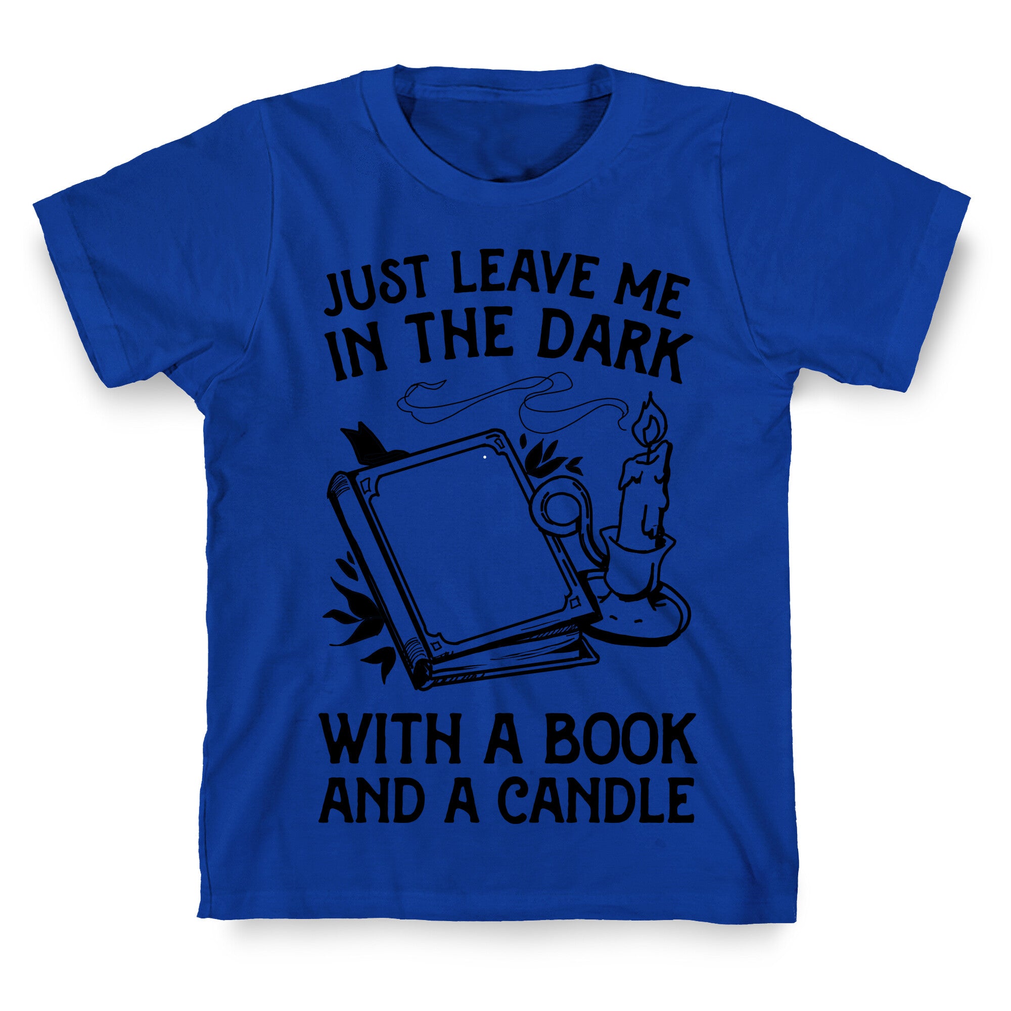 Just Leave Me In The Dark With A Book And A Candle T-Shirt