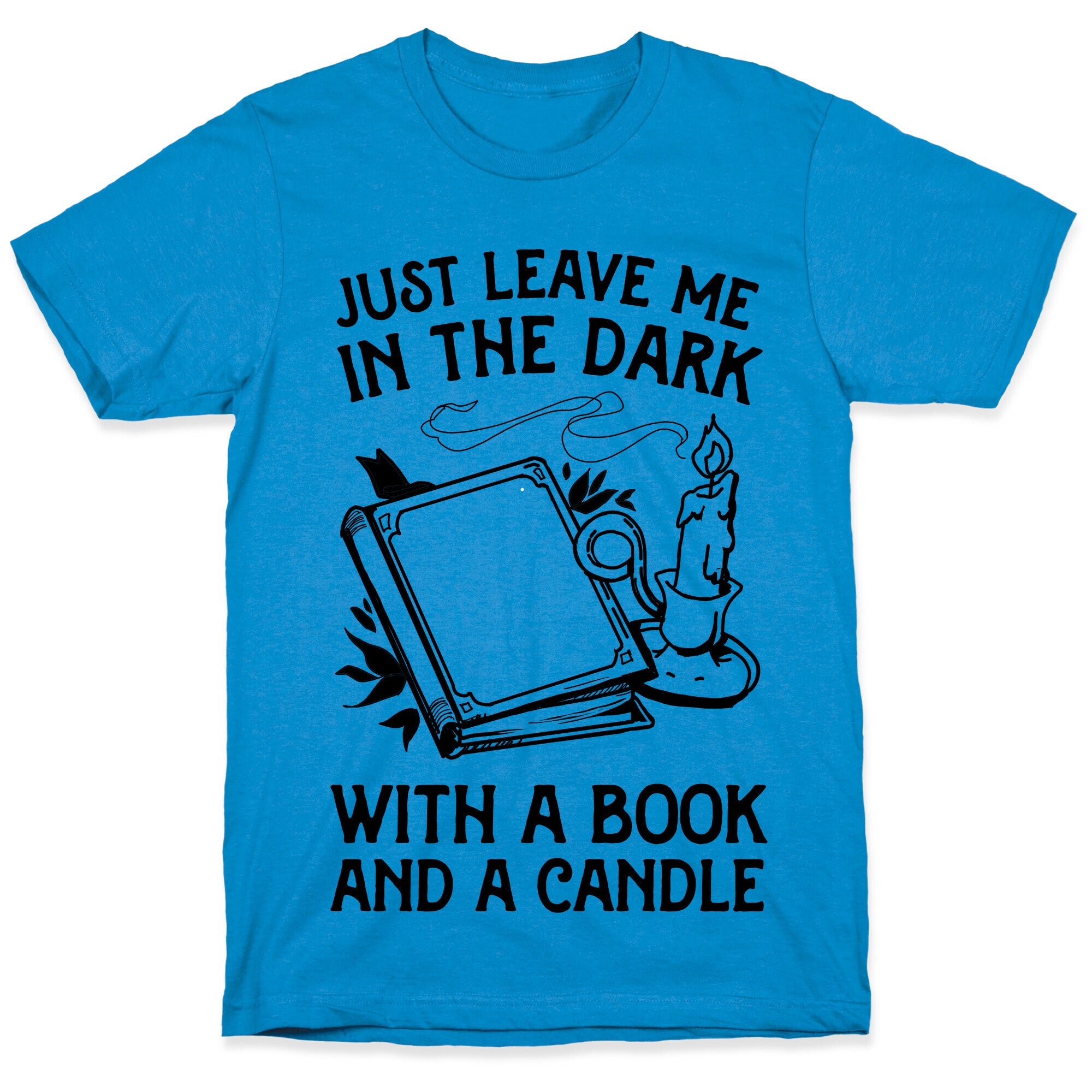 Just Leave Me In The Dark With A Book And A Candle T-Shirt
