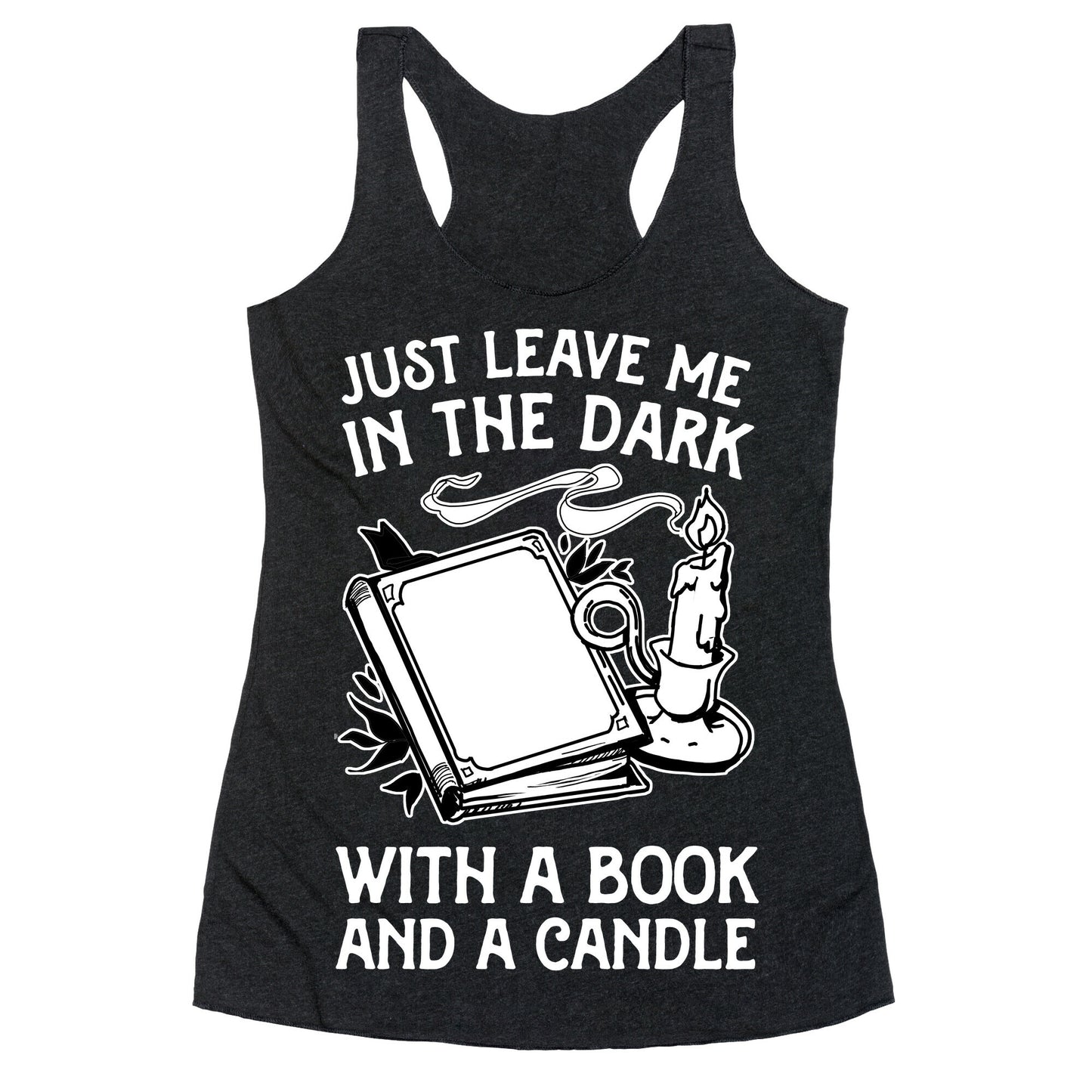 Just Leave Me In The Dark With A Book And A Candle Racerback Tank