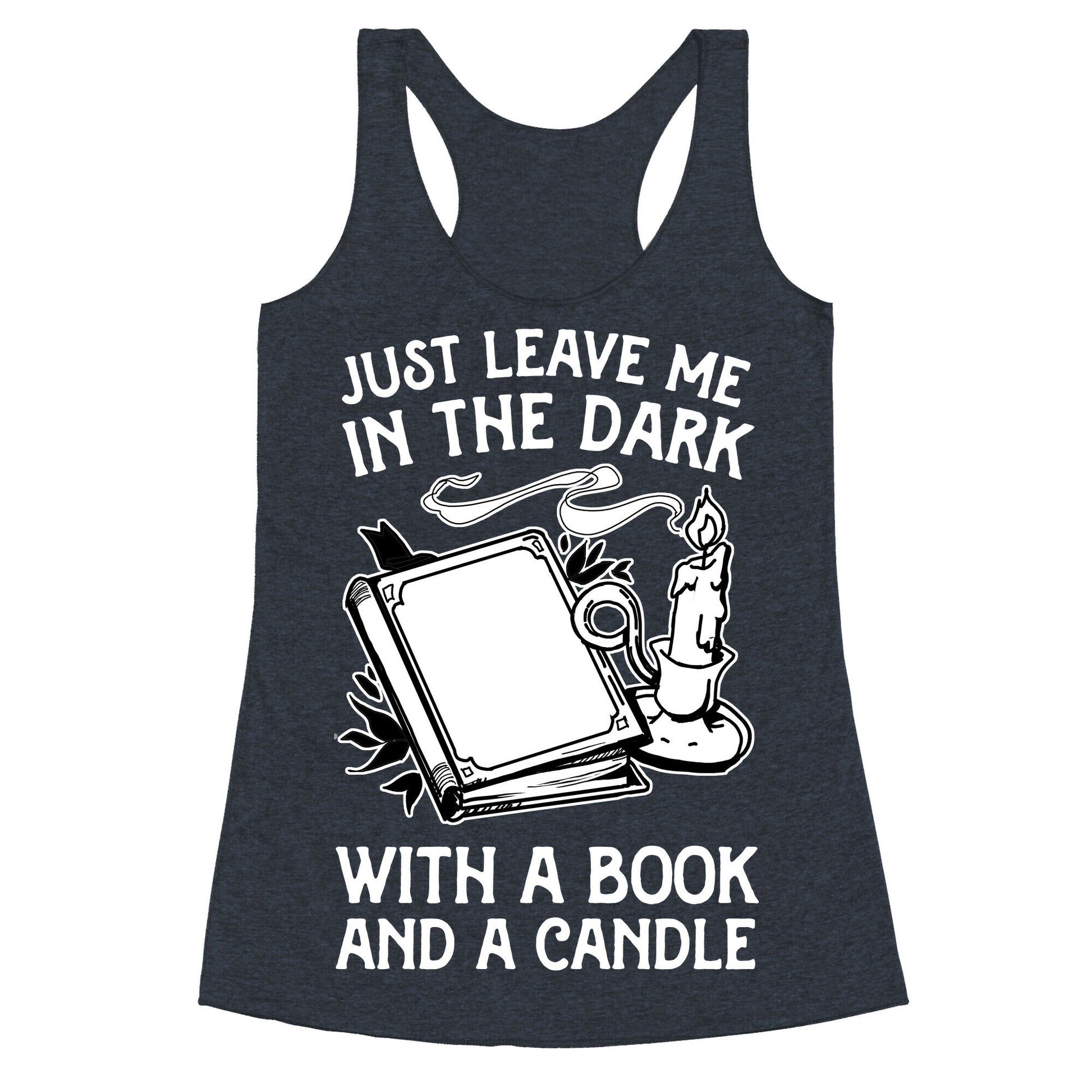 Just Leave Me In The Dark With A Book And A Candle Racerback Tank