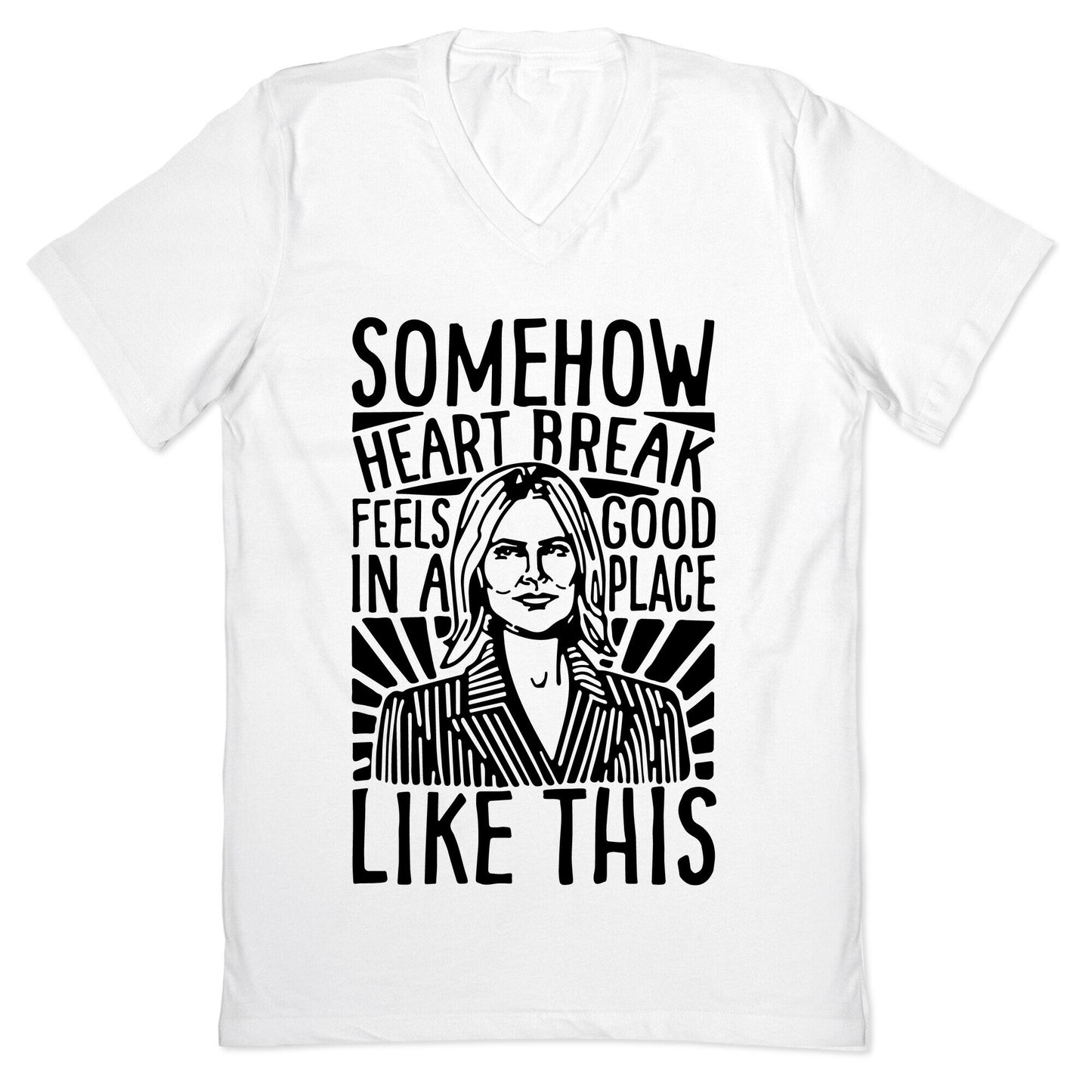 Somehow Heartbreak Seems Good In A Place Like This Quote Parody V-Neck