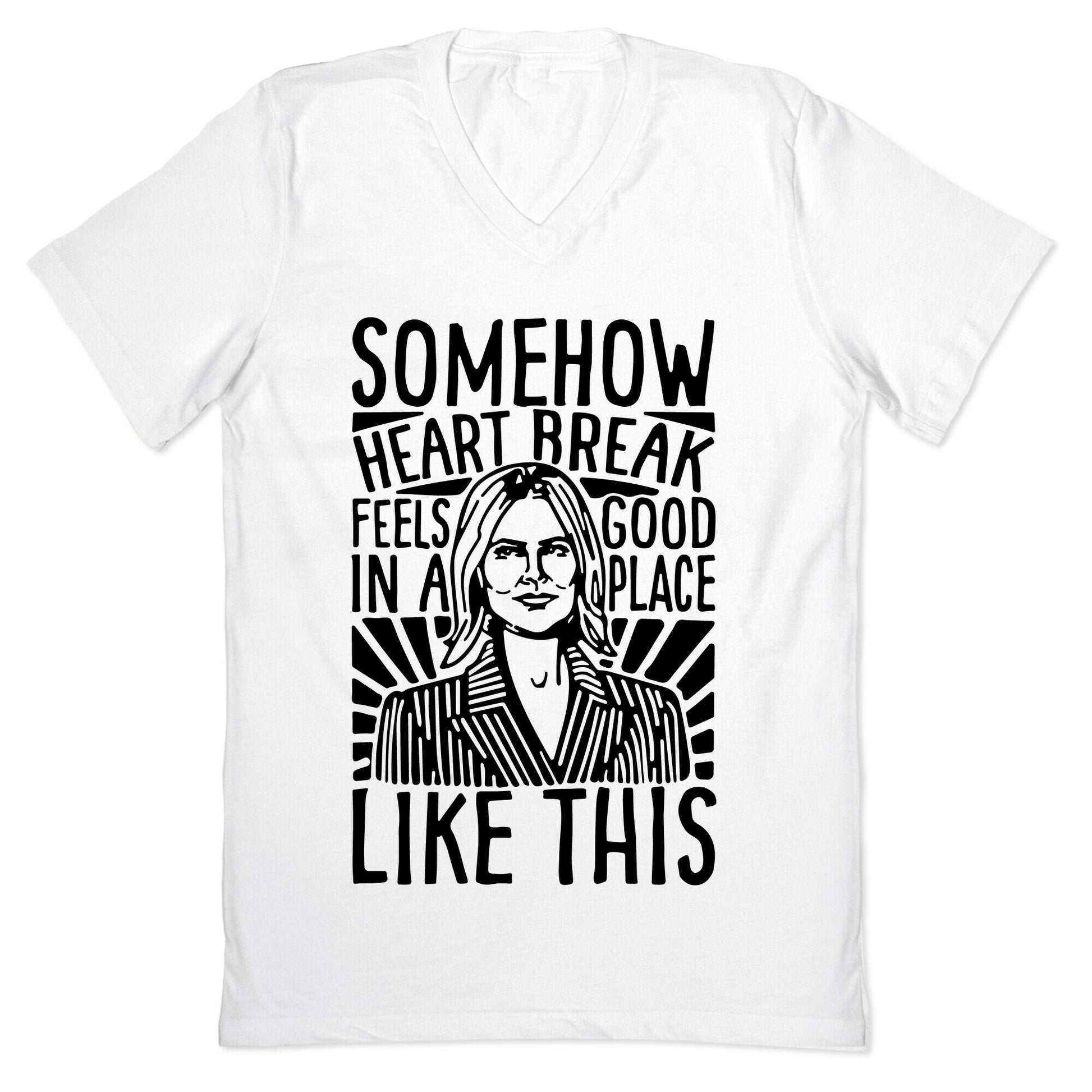Somehow Heartbreak Seems Good In A Place Like This Quote Parody V-Neck