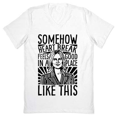 Somehow Heartbreak Seems Good In A Place Like This Quote Parody V-Neck