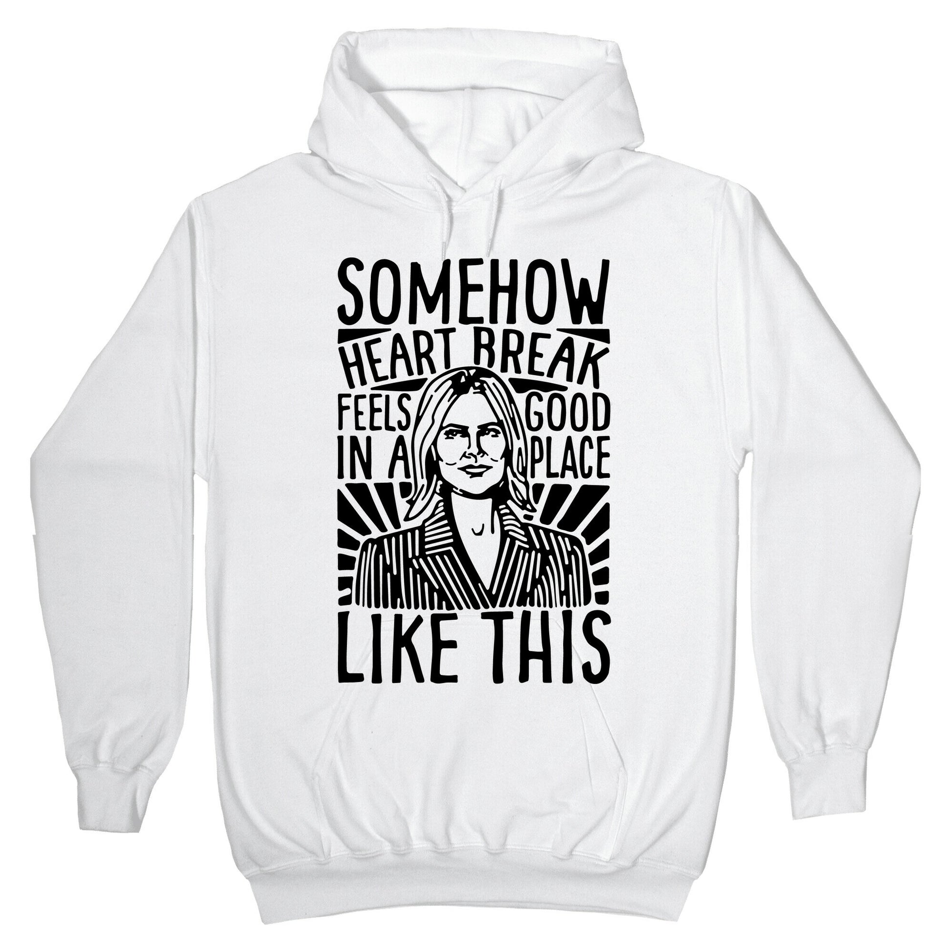 Somehow Heartbreak Seems Good In A Place Like This Quote Parody Hoodie