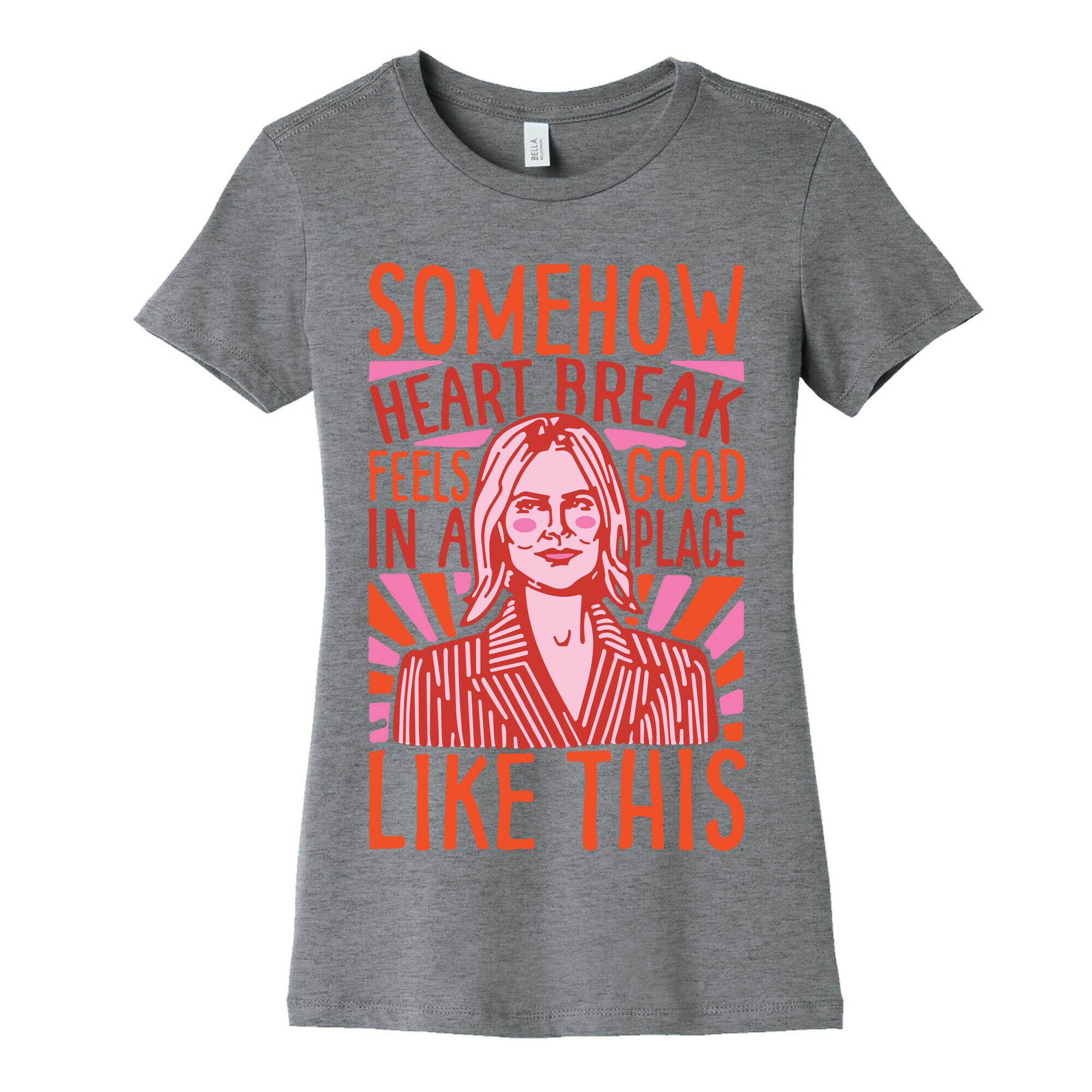 Somehow Heartbreak Seems Good In A Place Like This Quote Parody Women's Cotton Tee