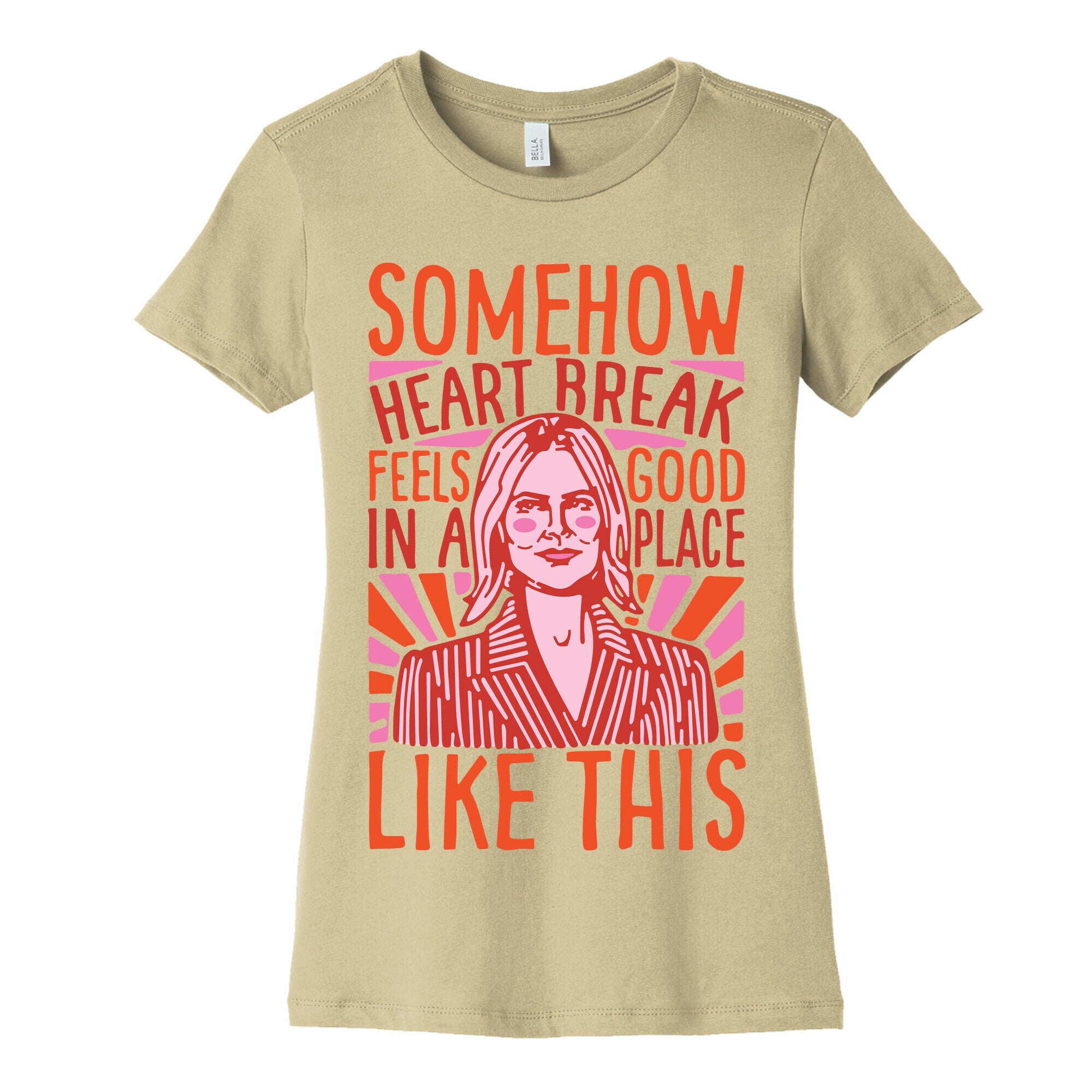 Somehow Heartbreak Seems Good In A Place Like This Quote Parody Women's Cotton Tee