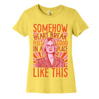 Somehow Heartbreak Seems Good In A Place Like This Quote Parody Women's Cotton Tee