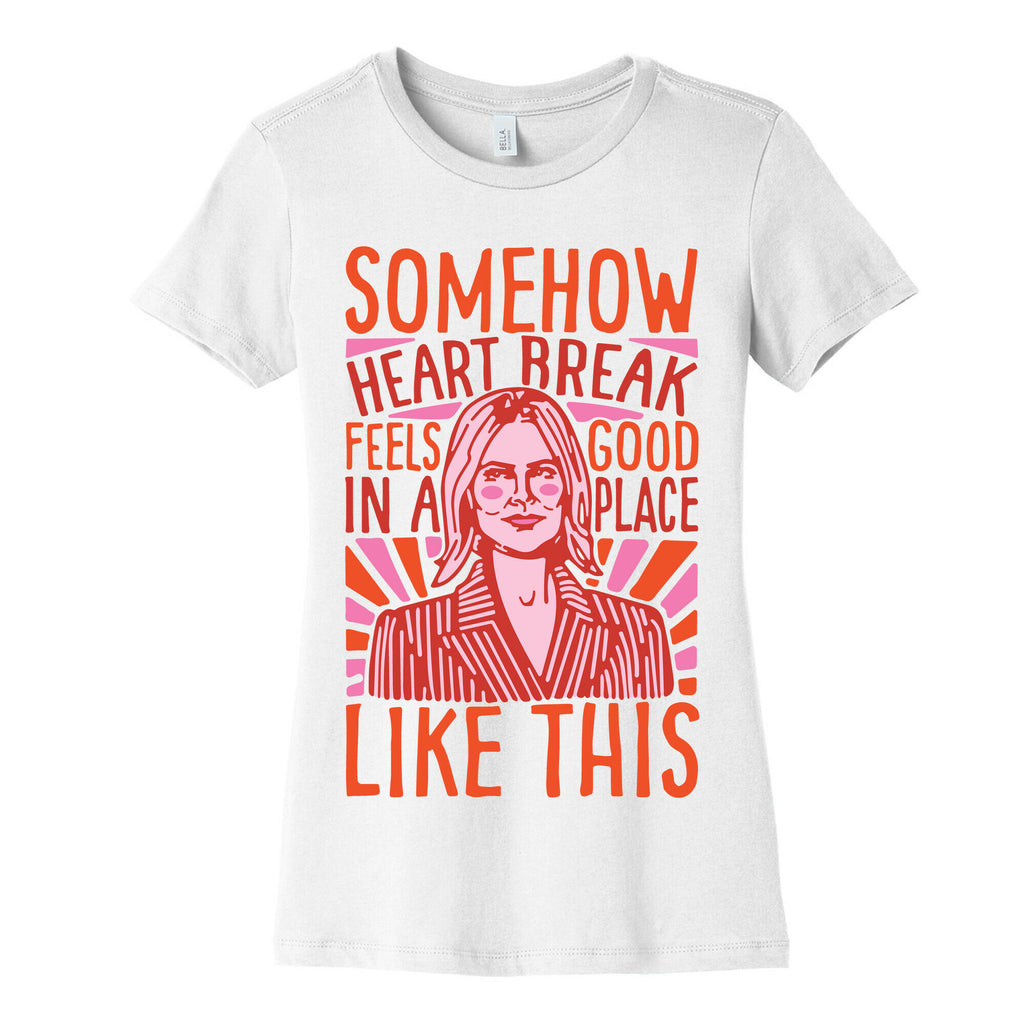 Somehow Heartbreak Seems Good In A Place Like This Quote Parody Women's Cotton Tee