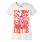 Somehow Heartbreak Seems Good In A Place Like This Quote Parody Women's Cotton Tee