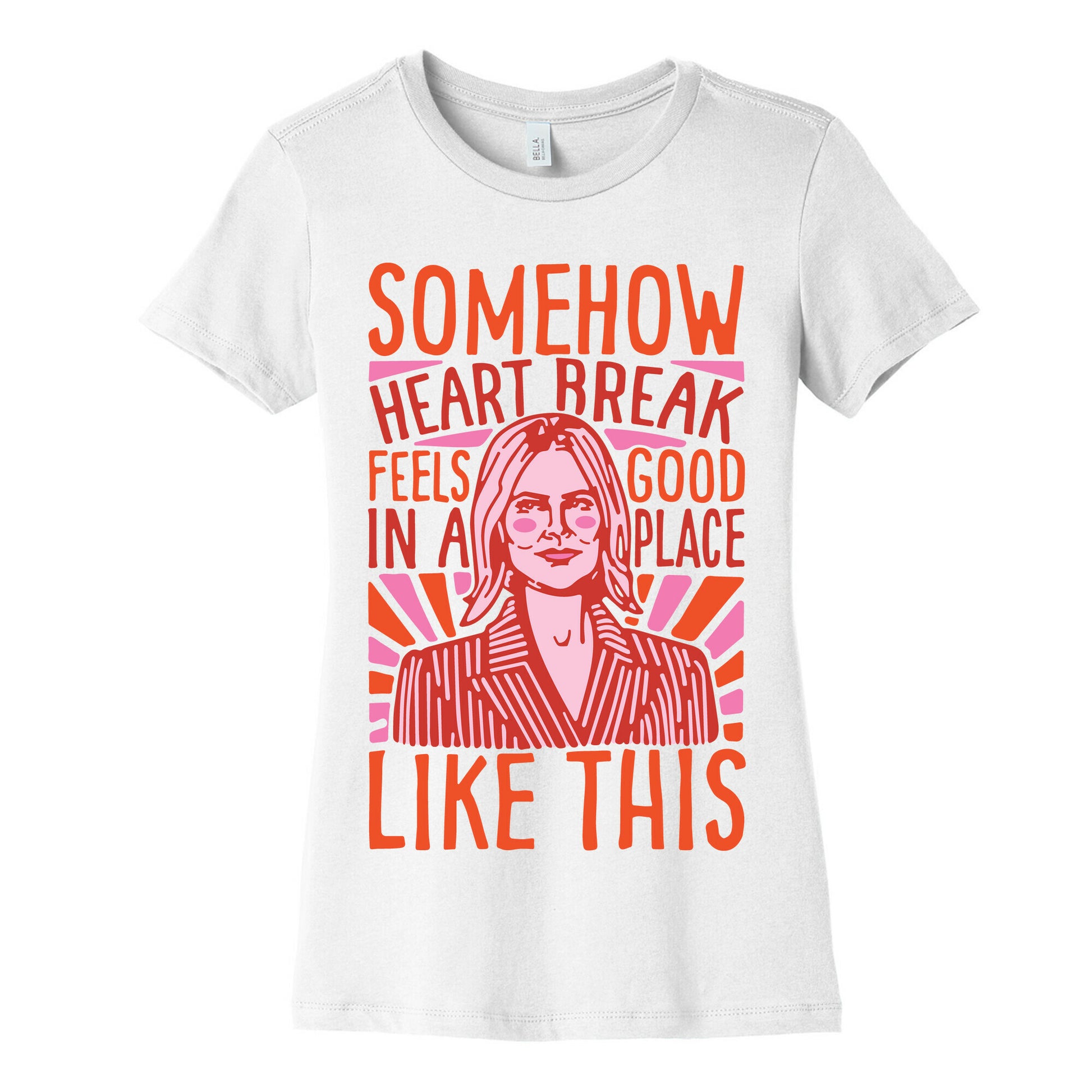 Somehow Heartbreak Seems Good In A Place Like This Quote Parody Women's Cotton Tee