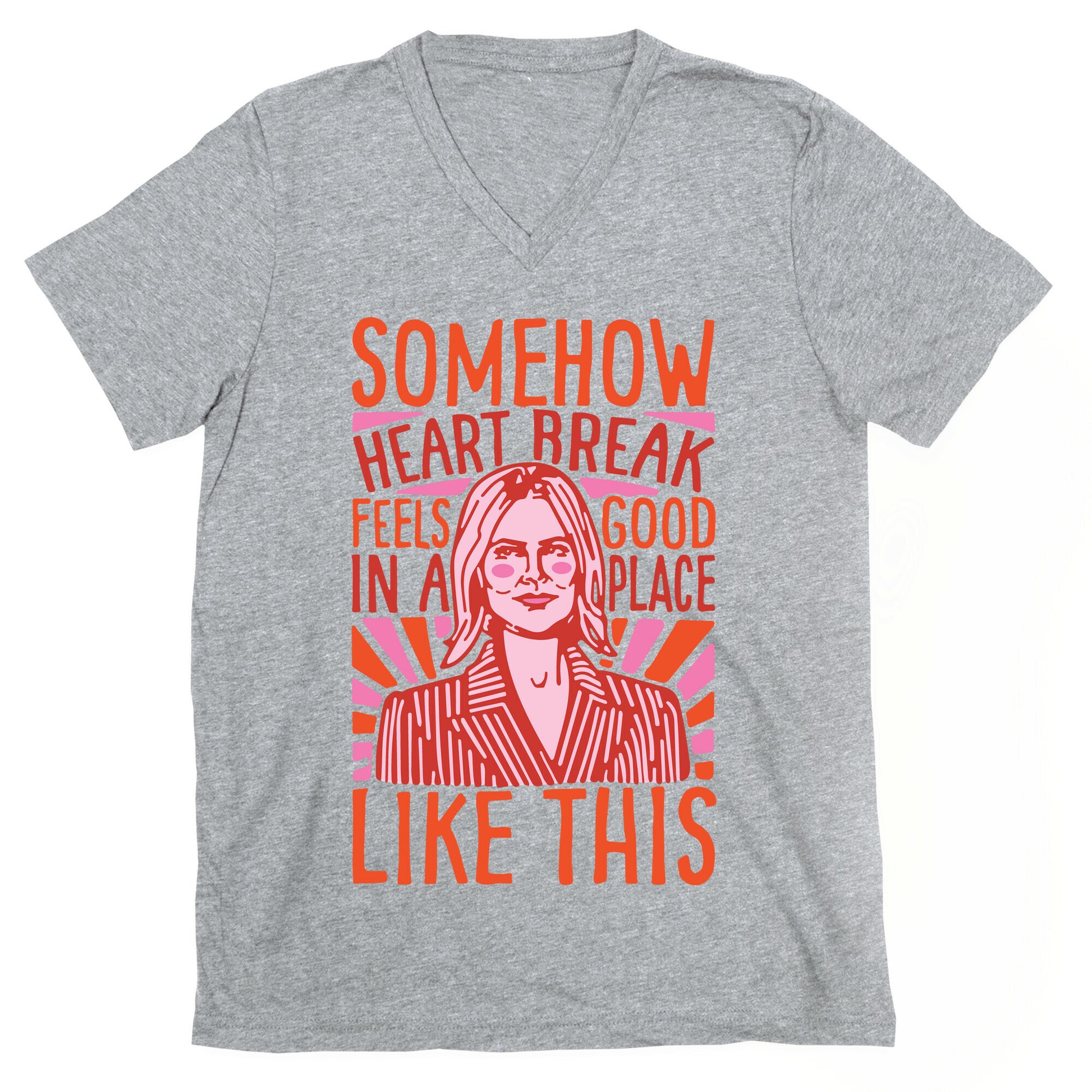 Somehow Heartbreak Seems Good In A Place Like This Quote Parody V-Neck