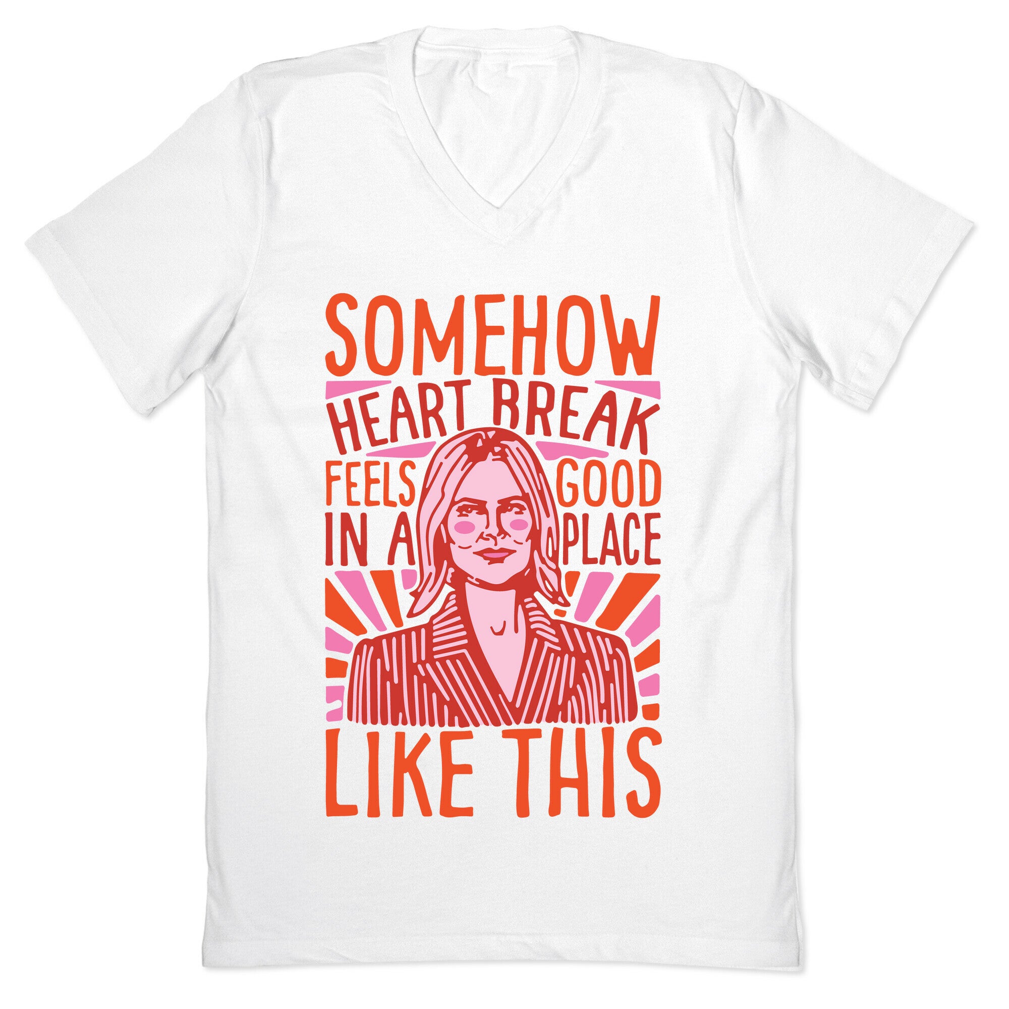 Somehow Heartbreak Seems Good In A Place Like This Quote Parody V-Neck