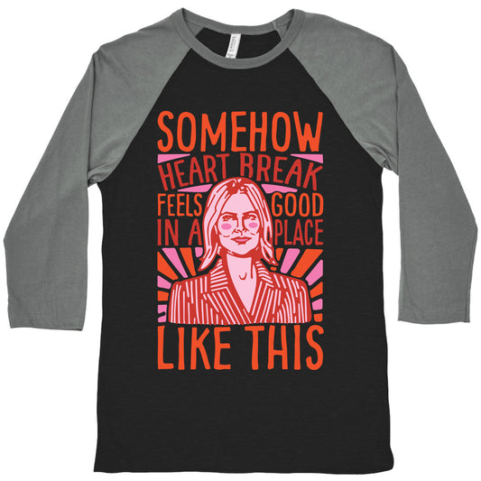 Somehow Heartbreak Seems Good In A Place Like This Quote Parody Baseball Tee