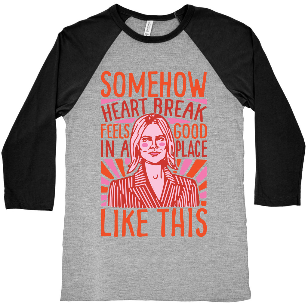Somehow Heartbreak Seems Good In A Place Like This Quote Parody Baseball Tee