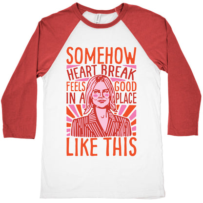 Somehow Heartbreak Seems Good In A Place Like This Quote Parody Baseball Tee