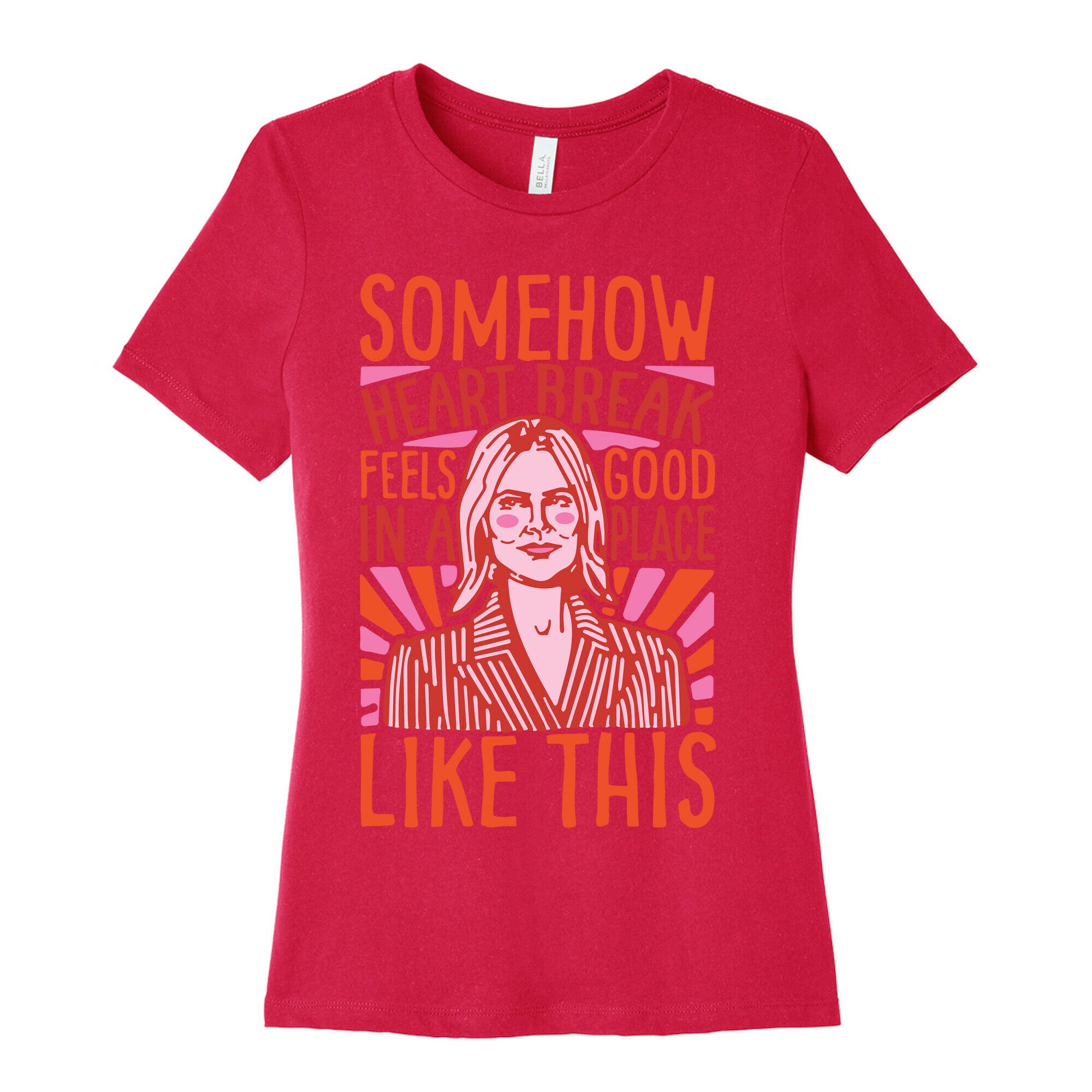 Somehow Heartbreak Seems Good In A Place Like This Quote Parody Women's Cotton Tee