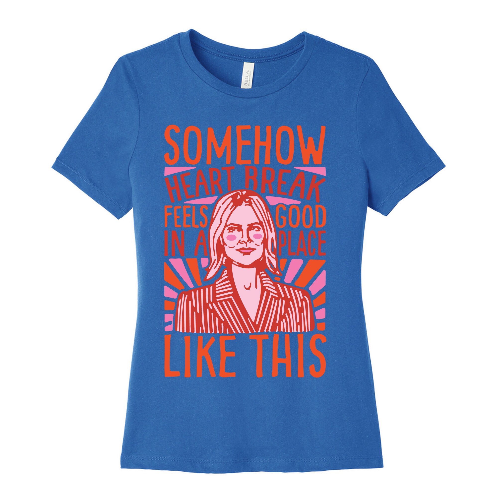 Somehow Heartbreak Seems Good In A Place Like This Quote Parody Women's Cotton Tee