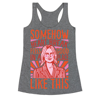 Somehow Heartbreak Seems Good In A Place Like This Quote Parody Racerback Tank