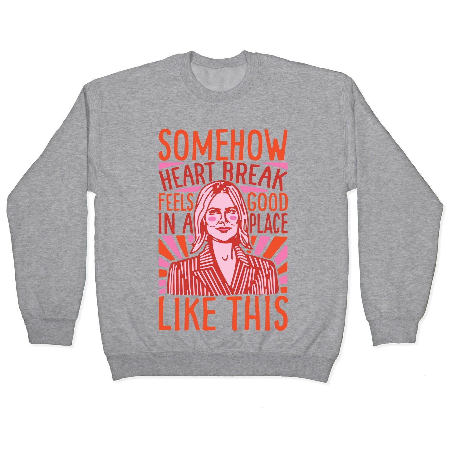 Somehow Heartbreak Seems Good In A Place Like This Quote Parody Crewneck Sweatshirt