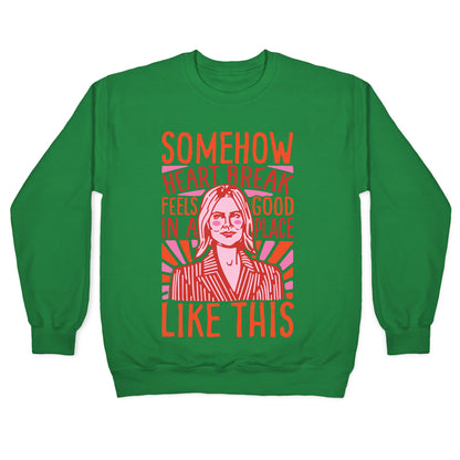 Somehow Heartbreak Seems Good In A Place Like This Quote Parody Crewneck Sweatshirt