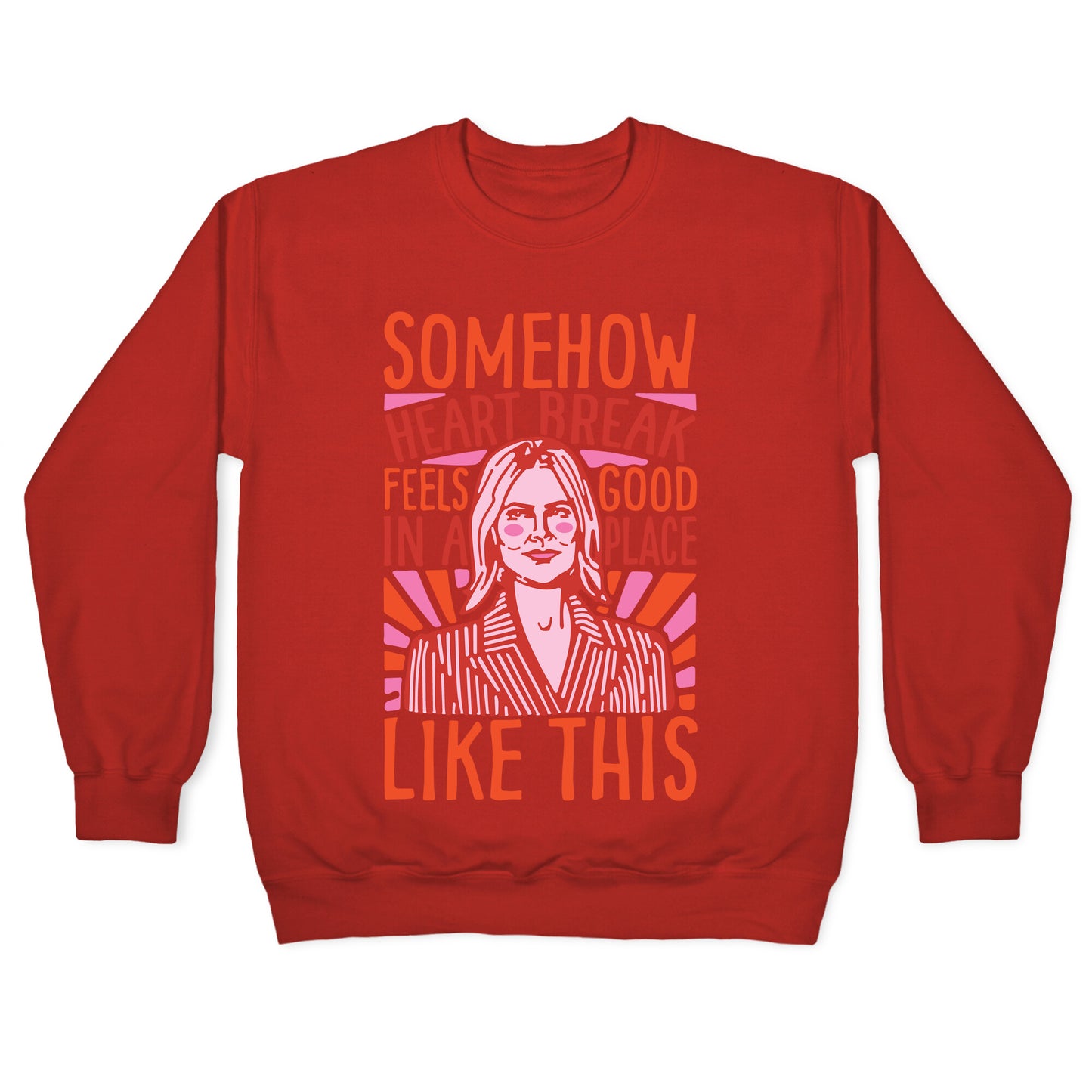 Somehow Heartbreak Seems Good In A Place Like This Quote Parody Crewneck Sweatshirt