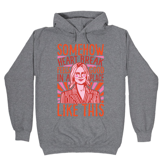 Somehow Heartbreak Seems Good In A Place Like This Quote Parody Hoodie
