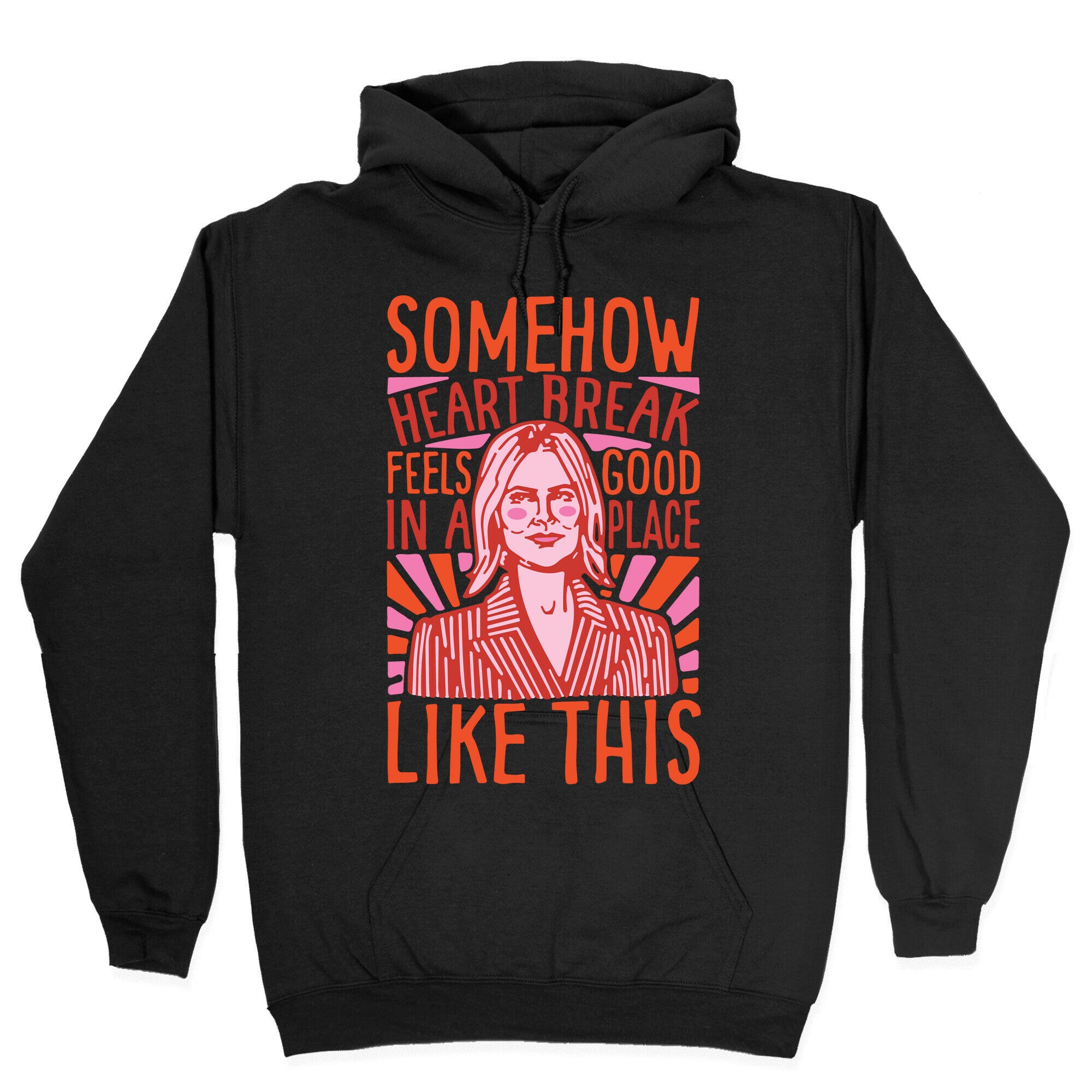 Somehow Heartbreak Seems Good In A Place Like This Quote Parody Hoodie