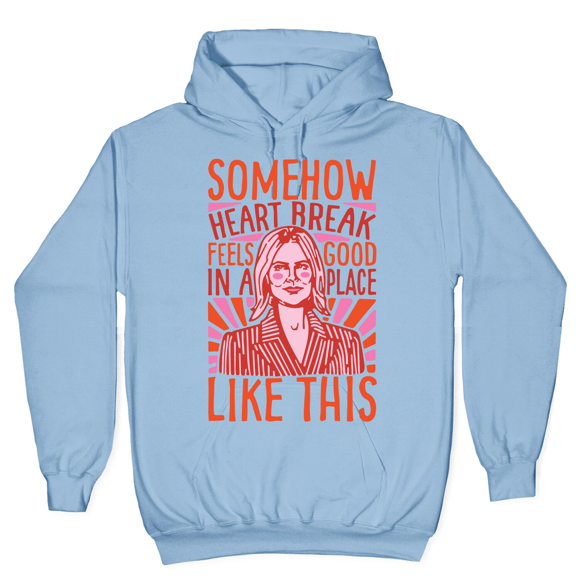Somehow Heartbreak Seems Good In A Place Like This Quote Parody Hoodie