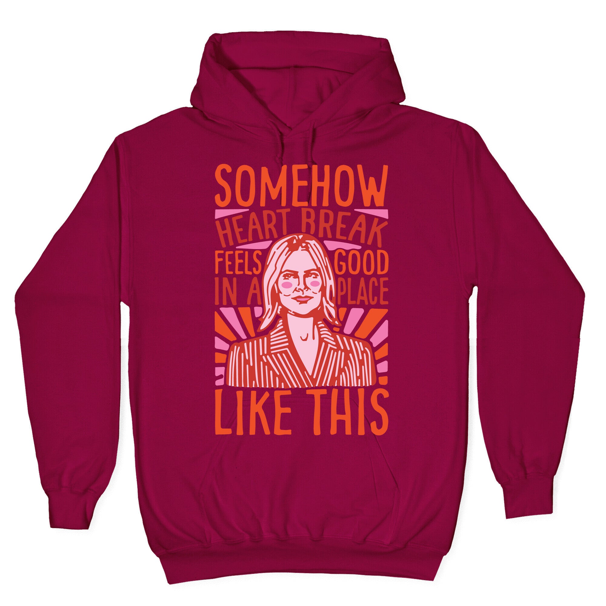 Somehow Heartbreak Seems Good In A Place Like This Quote Parody Hoodie