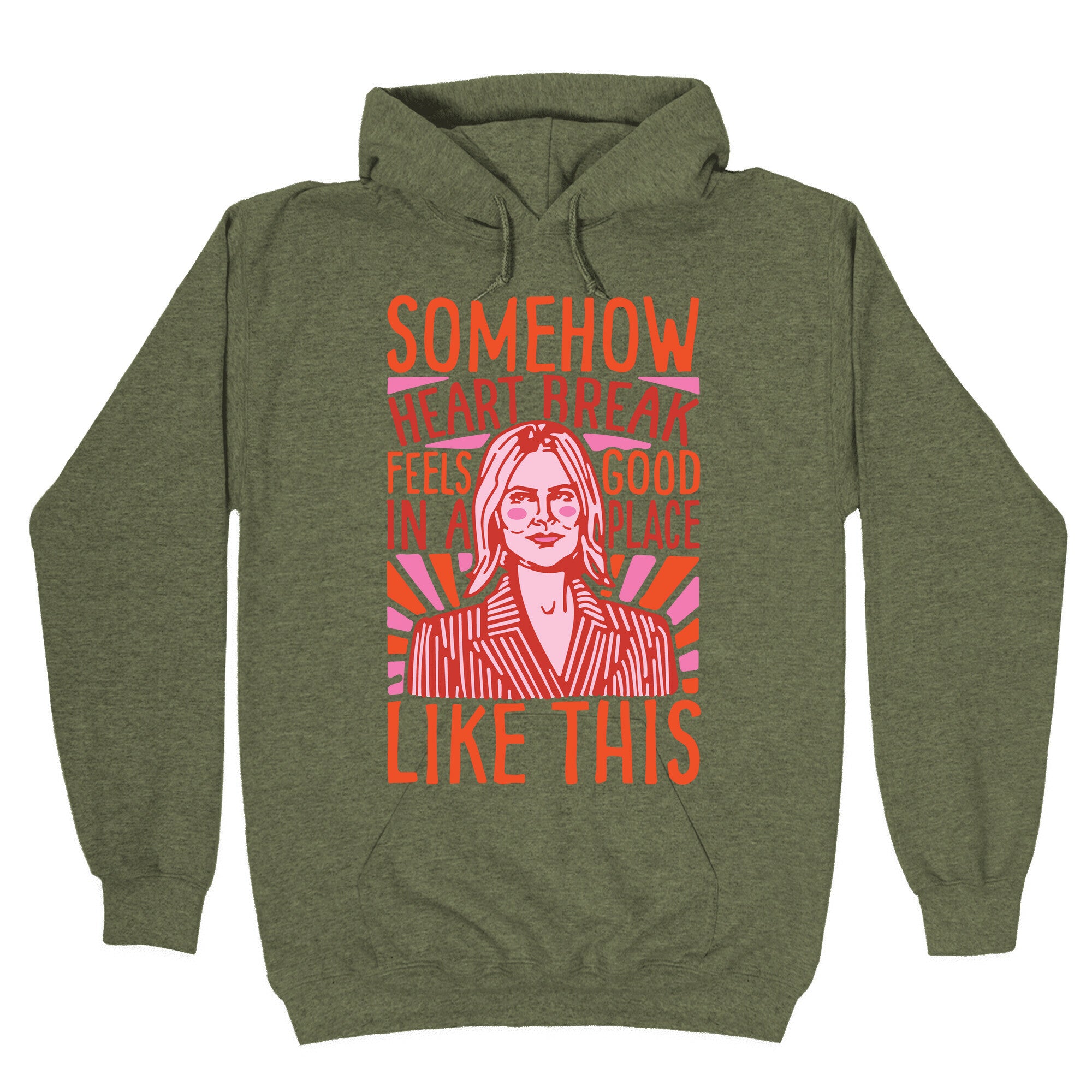 Somehow Heartbreak Seems Good In A Place Like This Quote Parody Hoodie