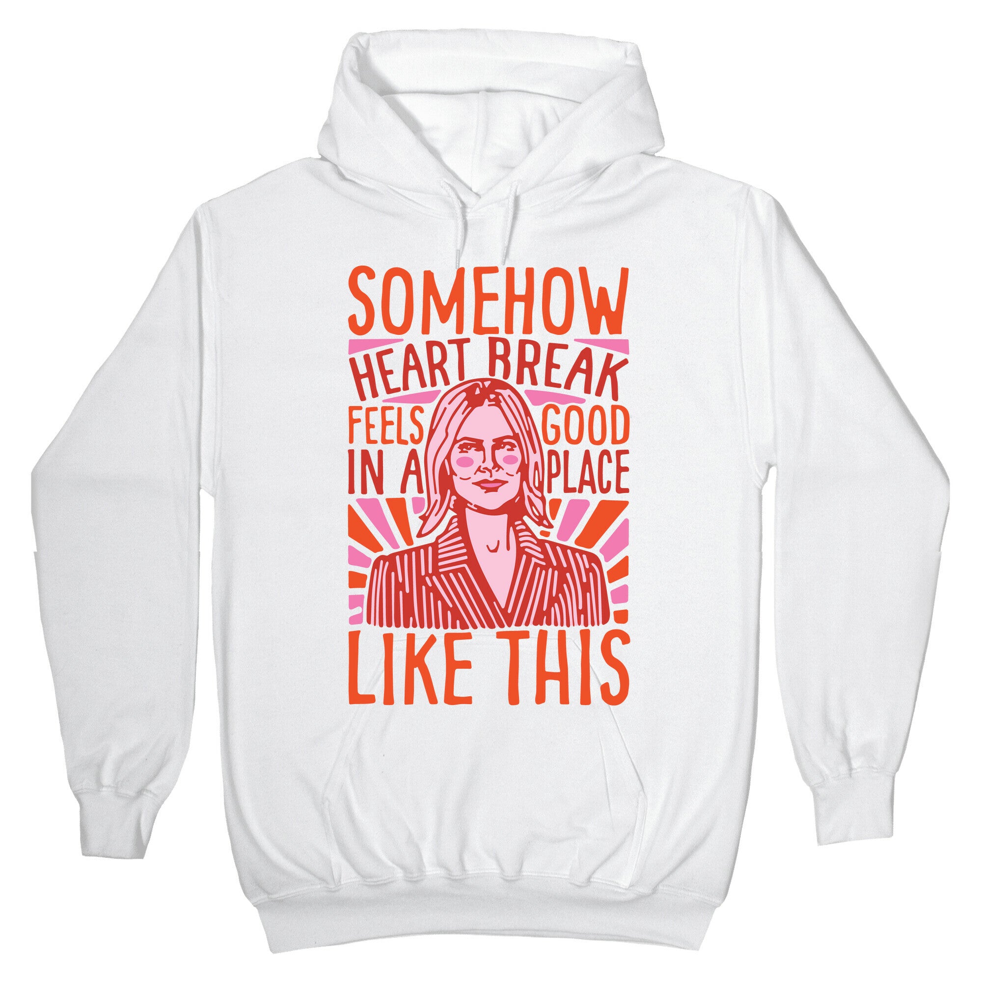 Somehow Heartbreak Seems Good In A Place Like This Quote Parody Hoodie