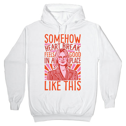 Somehow Heartbreak Seems Good In A Place Like This Quote Parody Hoodie