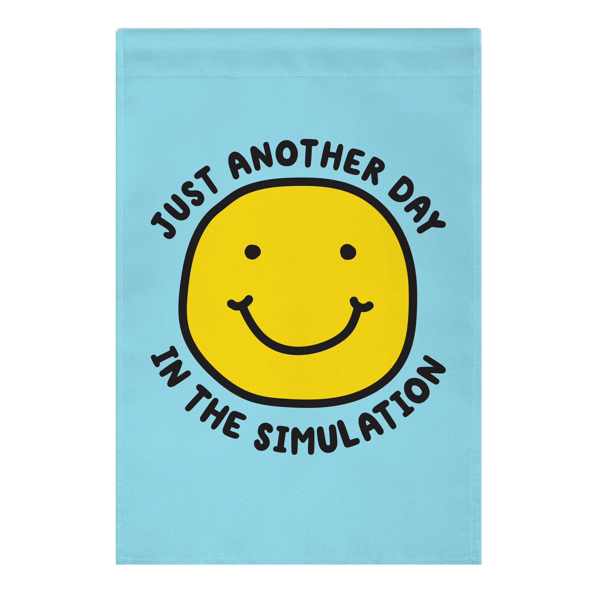 Just Another Day In The Simulation Smiley Garden Flag