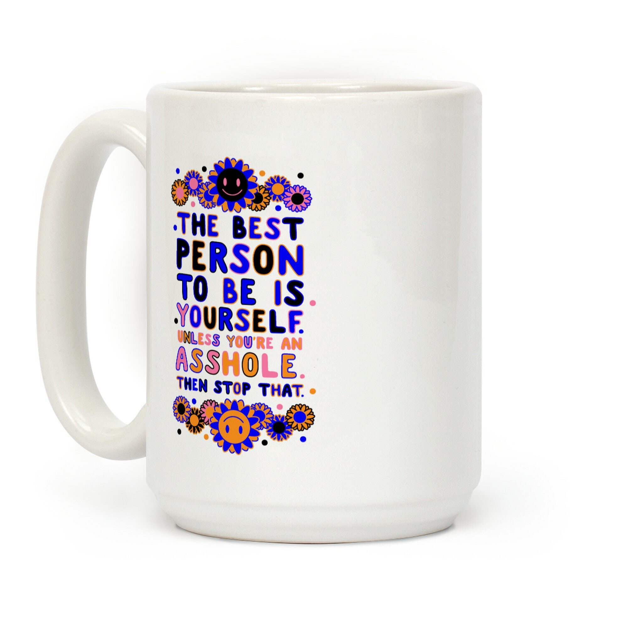 The Best Person To Be Is Yourself Unless You're an Asshole Coffee Mug