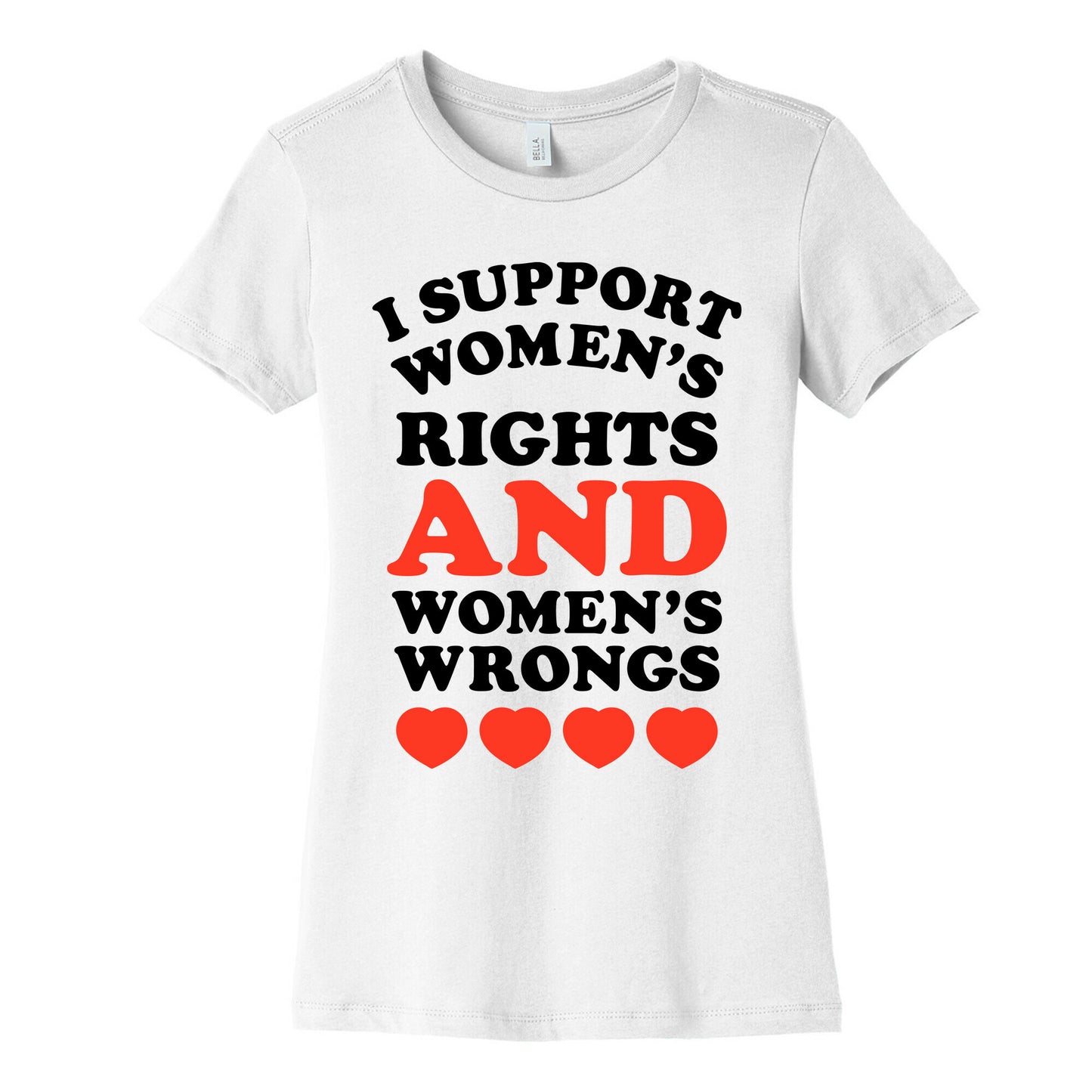 I Support Women's Rights AND Women's Wrongs <3 Women's Cotton Tee