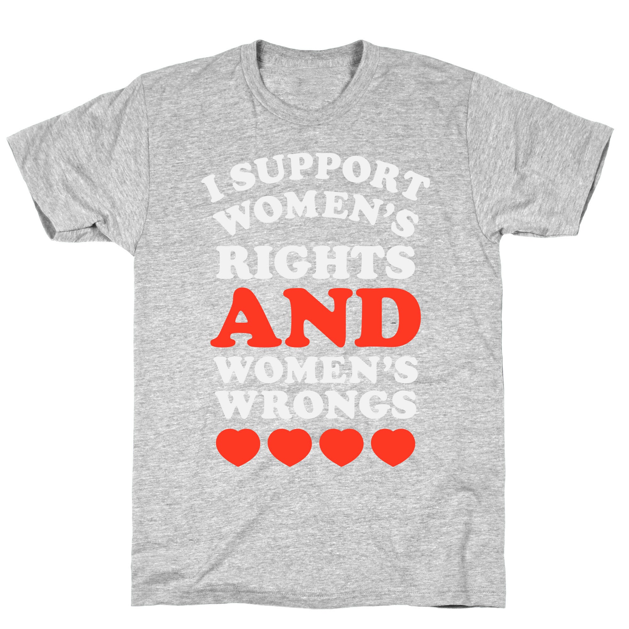 I Support Women's Rights AND Women's Wrongs <3 T-Shirt