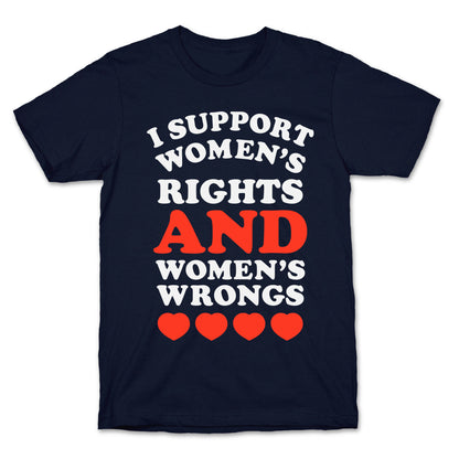 I Support Women's Rights AND Women's Wrongs <3 T-Shirt