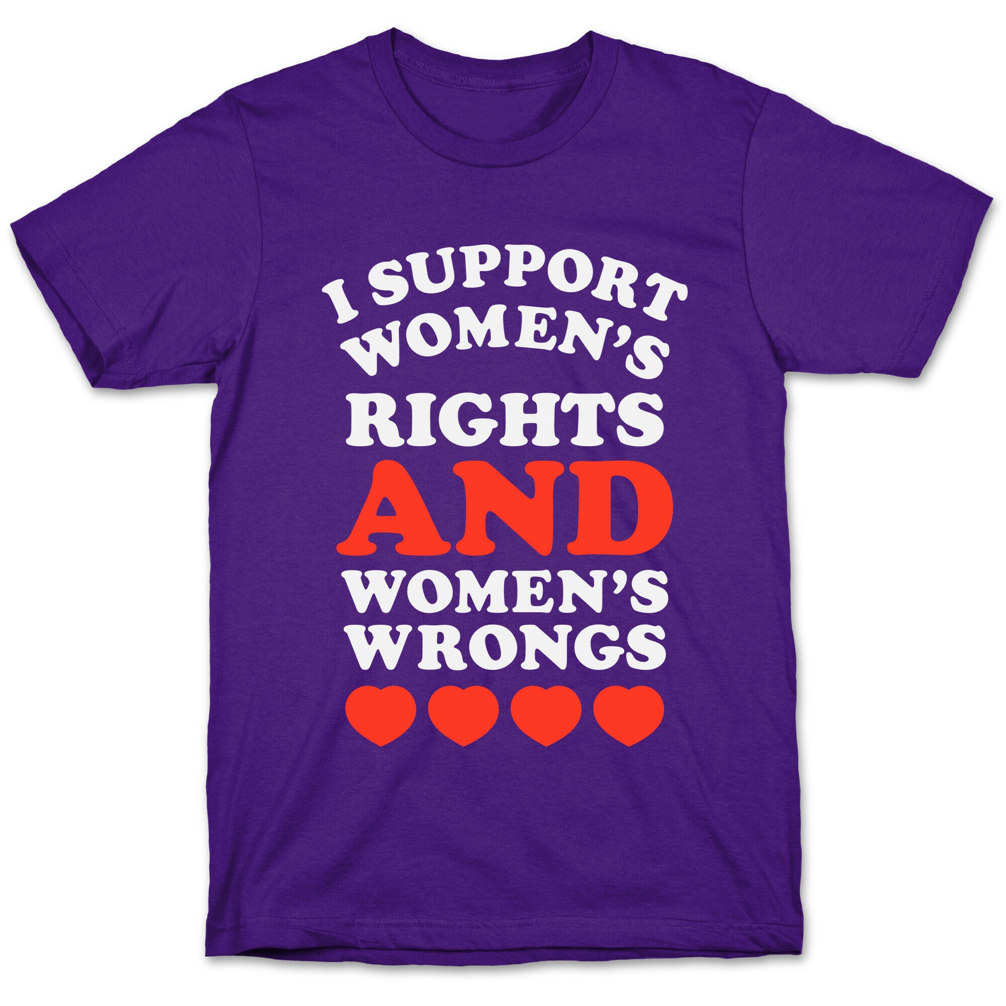 I Support Women's Rights AND Women's Wrongs <3 T-Shirt