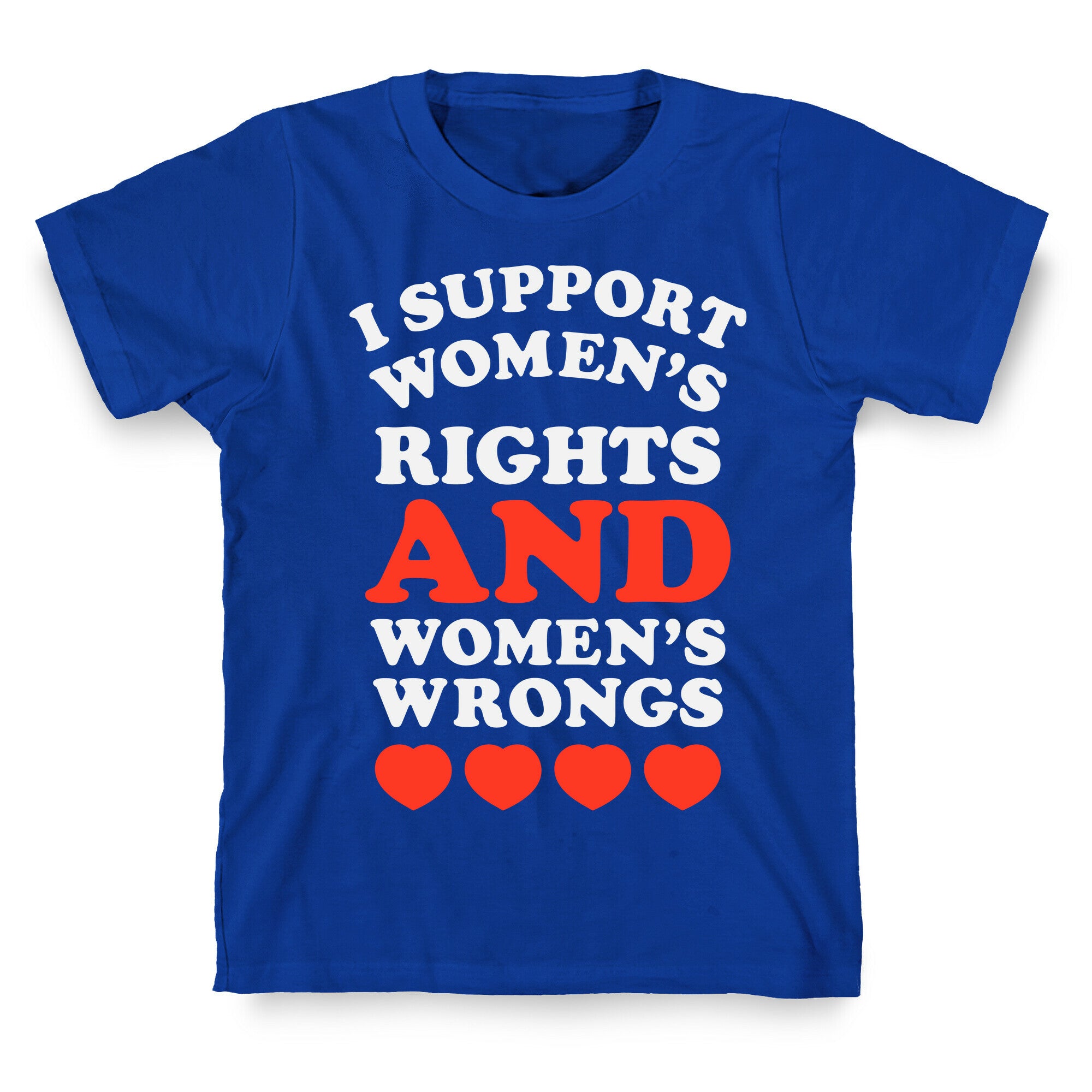 I Support Women's Rights AND Women's Wrongs <3 T-Shirt
