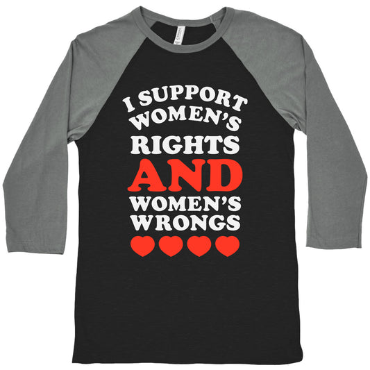 I Support Women's Rights AND Women's Wrongs <3 Baseball Tee